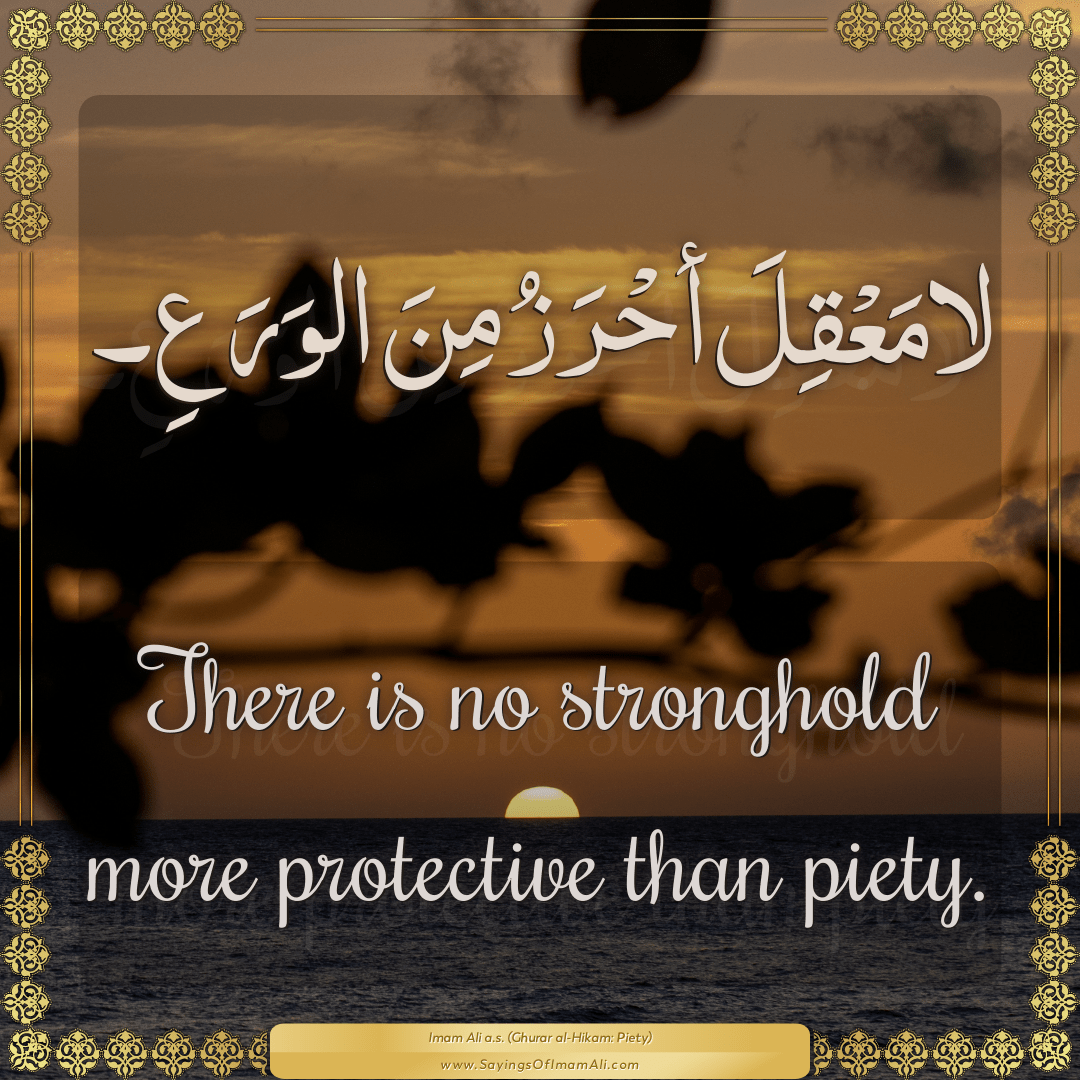 There is no stronghold more protective than piety.